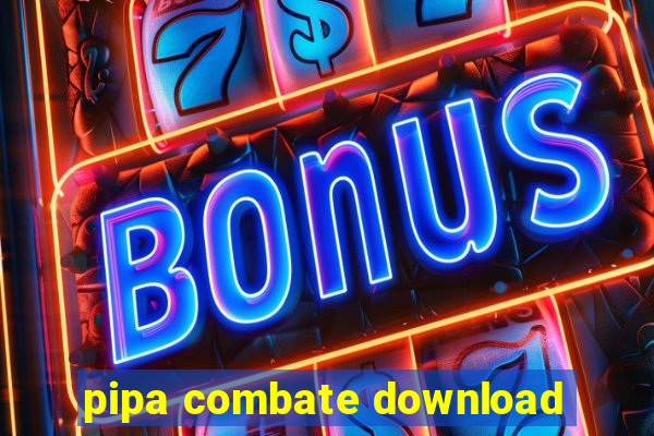 pipa combate download